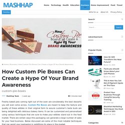 How Custom Pie Boxes Can Create a Hype Of Your Brand Awareness