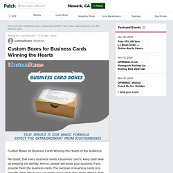 Custom Boxes for Business Cards Winning the Hearts - Newark, CA Patch