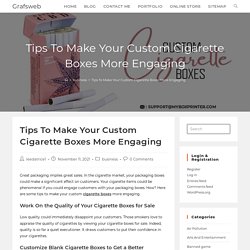 Tips To Make Your Custom Cigarette Boxes More Engaging