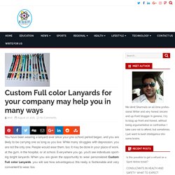 Custom Full color Lanyards for your company may help you in many ways