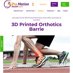 Custom 3D Orthotics Barrie, ON - Pro Motion Healthcare clinic