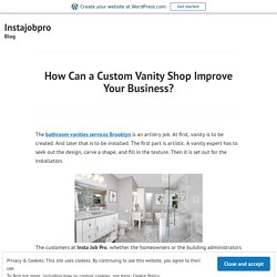How Can a Custom Vanity Shop Improve Your Business?