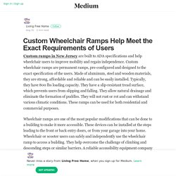 Custom Wheelchair Ramps Help Meet the Exact Requirements of Users