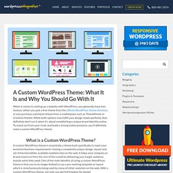 A Custom WordPress Theme: Why You Should Go With It