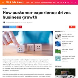 How customer experience drives business growth - Click Ads Money