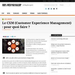 Le CXM (Customer Experience Management) : pour quoi faire ?