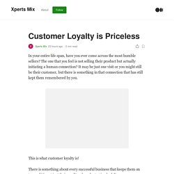Customer Loyalty is Priceless. In your entire life span, have you ever…