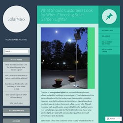 What Should Customers Look for When Choosing Solar Garden Lights?