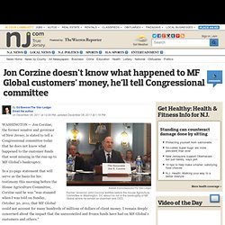 Jon Corzine doesn't know what happened to MF Global customers' money, he'll tell Congressional committee