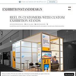 Reel in customers with custom exhibition stands – exhibitionstanddesign