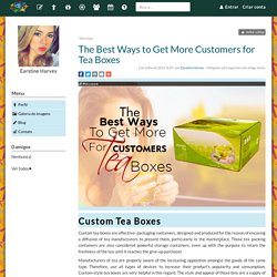 The Best Ways to Get More Customers for Tea Boxes - Earstine Harvey