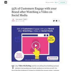 55% of Customers Engage with your Brand after Watching a Video on Social Media