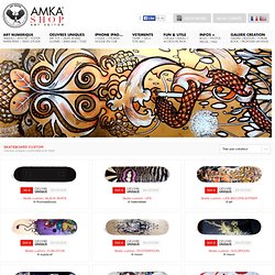 Skate board customisés par des artistes talentueux , exemplaire unique - AmkaShop.com - 1