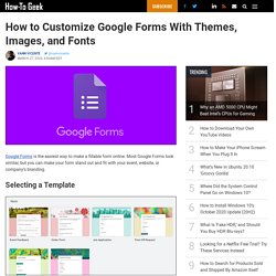 How to Customize Google Forms With Themes, Images, and Fonts