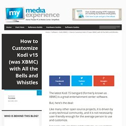 How to Customize Kodi v15 (was XBMC) with All the Bells and Whistles