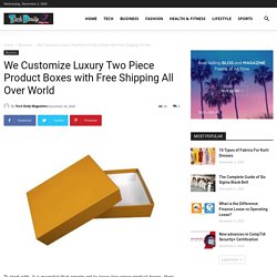 We Customize Luxury Two Piece Product Boxes with Free Shipping All Over World — Tech Daily Magazine