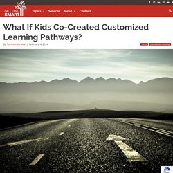 TEXT - What If Kids Co-Created Customized Learning Pathways?