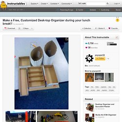 Make a Free, Customized Desk-top Organizer during your lunch break!!
