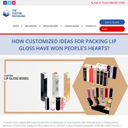 How Customized Ideas for packing Lip Gloss have won People’s Hearts?