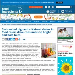 Customized pigments: Natural claims in food colors drive consumers to bright and bold hues