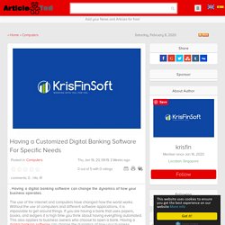 Having a Customized Digital Banking Software For Specific Needs