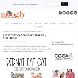 Cutest Fat Cat Crochet Stuffie - and More! - Moogly
