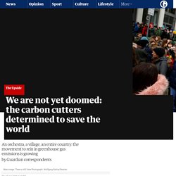 We are not yet doomed: the carbon cutters determined to save the world