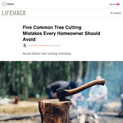 Five Common Tree Cutting Mistakes Every Homeowner Should Avoid
