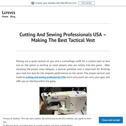 Cutting And Sewing Professionals USA – Making The Best Tactical Vest – Lcrsvcs