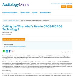 Cutting the Wire: What’s New in CROS/BiCROS Technology? Martin Kinkel, Ph.D., Director of Audiology, audifon and KIND Hörgeräte AudiologyOnline