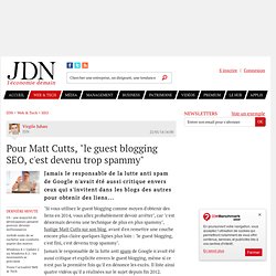 Pour Matt Cutts, "le guest blogging SEO, c'est devenu trop spammy"