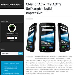 Atrix CM9 (CyanogenMod 9) ROM: Try ADT's Selfkangish build
