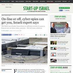 On-line or off, cyber-spies can get you, Israeli expert says