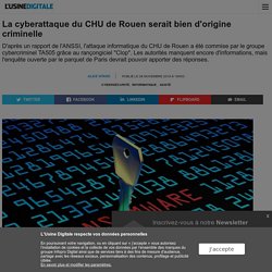 La cyberattaque du CHU de Rouen serait bien d'origine criminelle