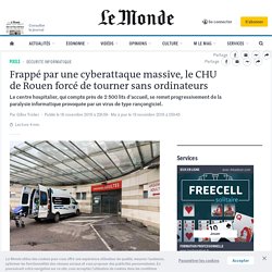 Frappé par une cyberattaque massive, le CHU de Rouen forcé de tourner sans ordinateurs