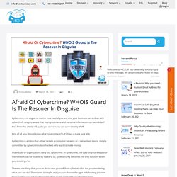 Afraid Of Cybercrime? WHOIS Guard Is The Rescuer In Disguise