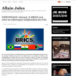 ESPIONNAGE. Internet : le BRICS veut créer un cyberespace indépendant des USA