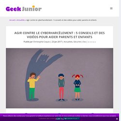 Agir contre le cyberharcèlement : 5 conseils et des vidéos pour aider parents et enfants - Geek Junior -