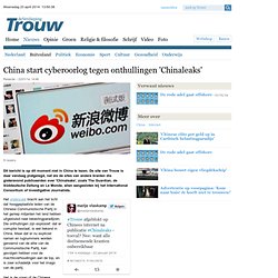 China start cyberoorlog tegen onthullingen 'Chinaleaks' - Buitenland