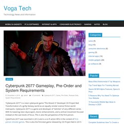 Cyberpunk 2077 Gameplay, Pre-Order and System Requirements - Voga Tech