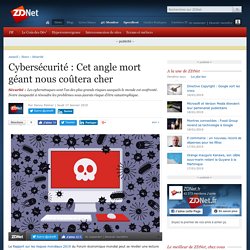 Cybersécurité : Cet angle mort géant nous coûtera cher