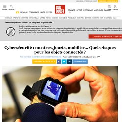 Cybersécurité : montres, jouets, mobilier… Quels risques pour les objets connectés ?