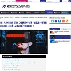 Les jeux en VR et la cybersécurité : quels sont les risques liés à la réalité virtuelle ?