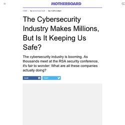 The Cybersecurity Industry Makes Millions, But Is It Keeping Us Safe?