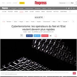 Cyberterrorisme: les opérateurs du Net et l'Etat veulent devenir plus rapides