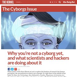 Why you’re not a cyborg yet, and what scientists and hackers are doing about it