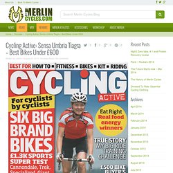 Cycling Active: Sensa Umbria Tiagra - Best Bikes Under £600 - Merlin Cycles Blog