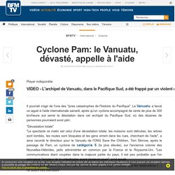 Cyclone Pam: le Vanuatu, dévasté, appelle à l'aide