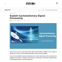 Explain Cyclostationary Signal Processing - AtoAllinks