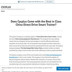 Does Cycplus Come with the Best in Class China Direct Drive Smart Trainer? – CYCPLUS